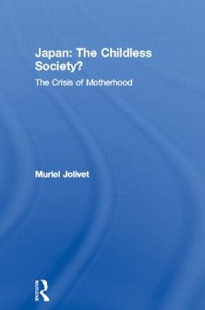 Japan: The Childless Society?: The Crisis of Motherhood by Muriel Jolivet