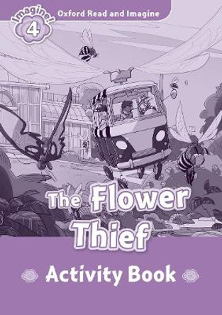 Oxford Read and Imagine: Level 4: The Flower Thief Activity Book by Paul Shipton 9780194737029