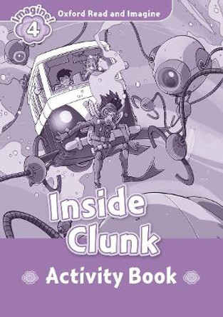Oxford Read and Imagine: Level 4: Inside Clunk Activity Book by Paul Shipton 9780194737036