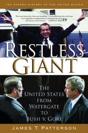 Restless Giant: The United States from Watergate to Bush vs. Gore by James T. Patterson 9780195305227
