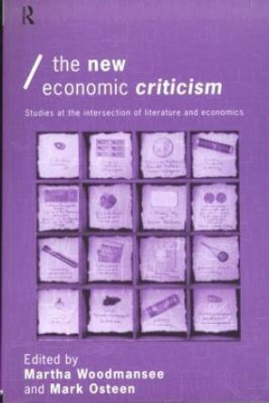 The New Economic Criticism: Studies at the interface of literature and economics Martha Woodmansee 9780415149457 The New Economic Criticism: Studies at the interface of literature and economics Martha Woodmansee 9780415149457