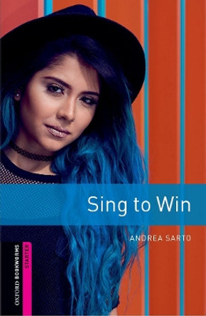 Oxford Bookworms Library: Starter: Sing to Win: Graded readers for secondary and adult learners by Andrea Sarto 9780194624381