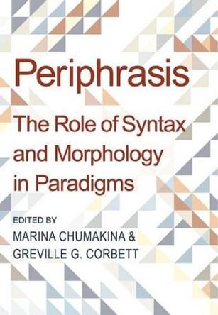 Periphrasis: The Role of Syntax and Morphology in Paradigms by Marina Chumakina 9780197265253