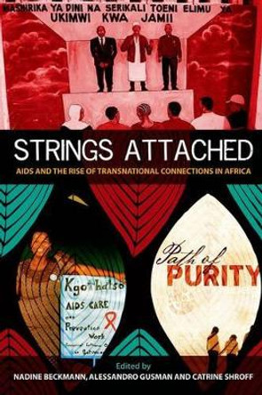 Strings Attached: AIDS and the Rise of Transnational Connections in Africa by Nadine Beckmann 9780197265680