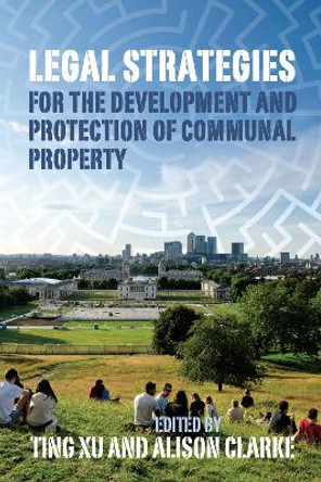 Legal Strategies for the Development and Protection of Communal Property by Ting Xu 9780197266380