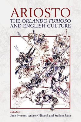 Ariosto, the Orlando Furioso and English Culture by Jane E. Everson 9780197266502