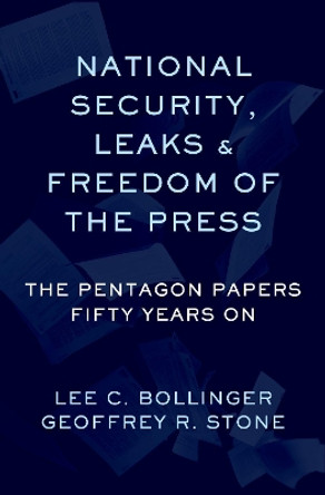 National Security, Leaks and Freedom of the Press: The Pentagon Papers Fifty Years On by Geoffrey Stone 9780197519387
