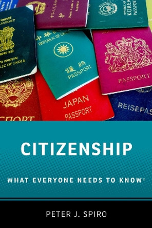 Citizenship: What Everyone Needs to Know (R) by Peter J. Spiro 9780190917296