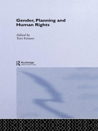 Gender, Planning and Human Rights by Tovi Fenster