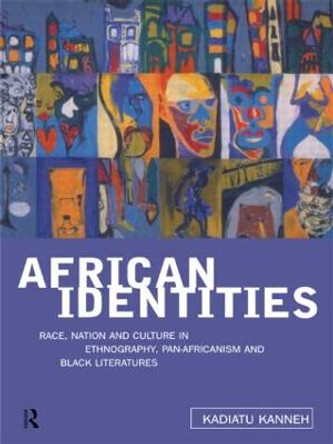 African Identities: Pan-Africanisms and Black Identities by Kadiatu Kanneh