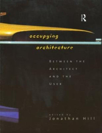 Occupying Architecture: Between the Architect and the User by Professor Jonathan Hill