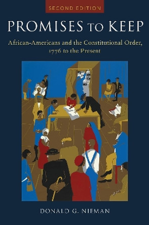 Promises to Keep: African Americans and the Constitutional Order, 1776 to the Present by Donald G. Nieman 9780190071646