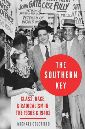 The Southern Key: Class, Race, and Radicalism in the 1930s and 1940s by Michael Goldfield 9780190079321