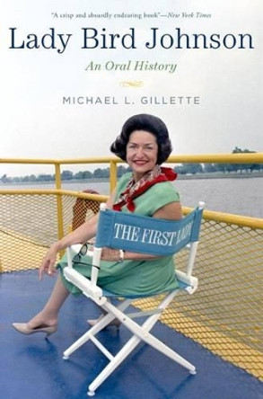 Lady Bird Johnson: An Oral History by Michael L. Gillette 9780190233075
