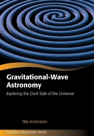 Gravitational-Wave Astronomy: Exploring the Dark Side of the Universe by Nils Andersson 9780198568032