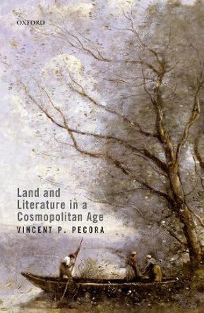 Land and Literature in a Cosmopolitan Age by Vincent P. Pecora 9780198852148