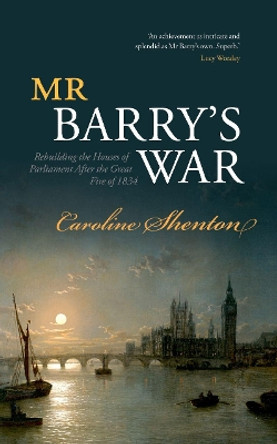 Mr Barry's War: Rebuilding the Houses of Parliament after the Great Fire of 1834 by Caroline Shenton 9780198707202