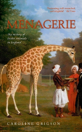 Menagerie: The History of Exotic Animals in England by Caroline Grigson 9780198714705