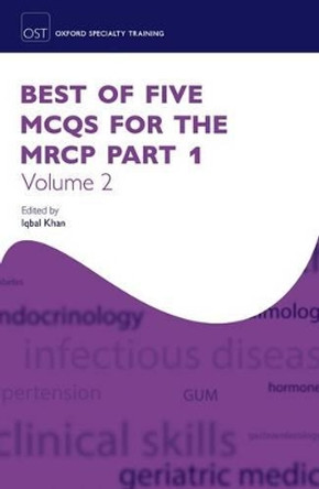 Best of Five MCQs for the MRCP Part 1 Volume 2 by Iqbal Khan 9780198747161