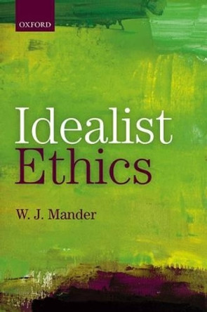 Idealist Ethics by W. J. Mander 9780198748892