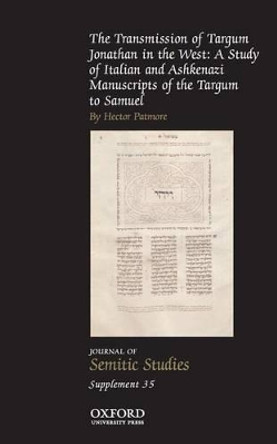 The Transmission of Targum Jonathan in the West: A Study of Italian and Ashkenazi Manuscripts of the Targum to Samuel by Hector Patmore 9780198765851