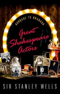 Great Shakespeare Actors: Burbage to Branagh by Stanley Wells 9780198769729