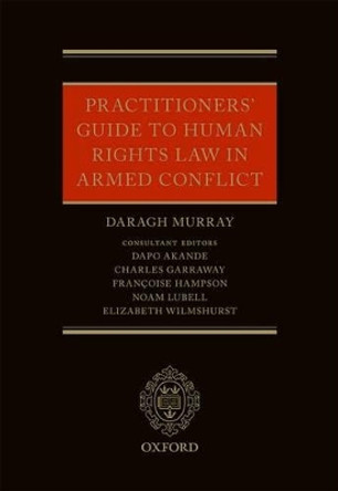 Practitioners' Guide to Human Rights Law in Armed Conflict by Daragh Murray 9780198791393