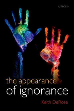 The Appearance of Ignorance: Knowledge, Skepticism, and Context, Volume 2 by Keith DeRose 9780199564477