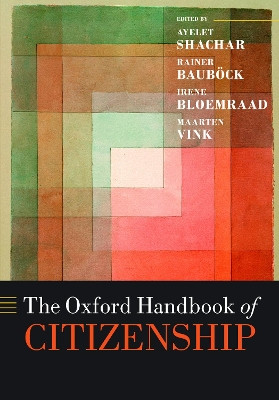 The Oxford Handbook of Citizenship by Ayelet Shachar 9780198805861