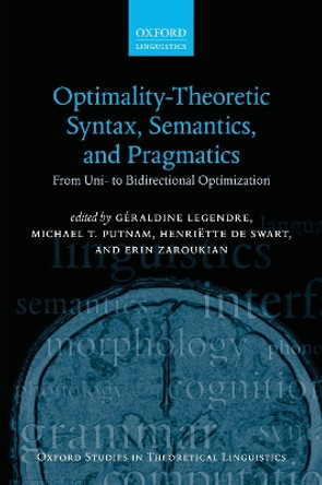 Optimality Theoretic Syntax, Semantics, and Pragmatics: From Uni- to Bidirectional Optimization by Geraldine Legendre 9780198808954