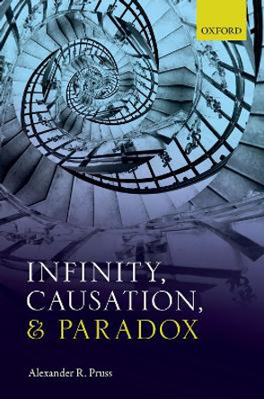 Infinity, Causation, and Paradox by Alexander R. Pruss 9780198810339