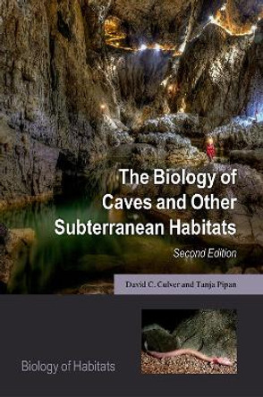 The Biology of Caves and Other Subterranean Habitats by David C. Culver 9780198820765