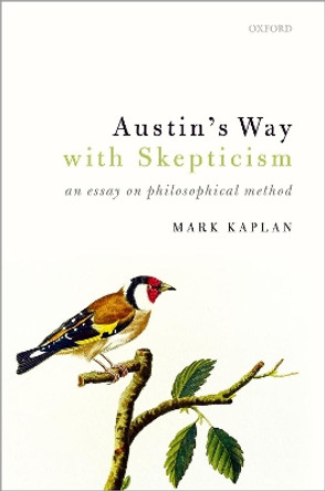 Austin's Way with Skepticism: An Essay on Philosophical Method by Mark Kaplan 9780198824855