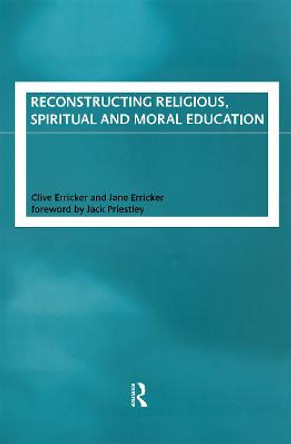 Reconstructing Religious, Spiritual and Moral Education by Clive Erricker