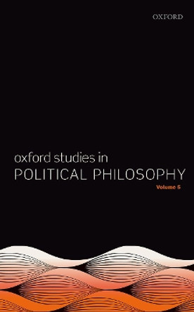 Oxford Studies in Political Philosophy Volume 5 by David Sobel 9780198841425