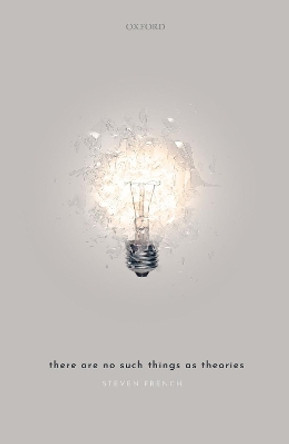 There Are No Such Things As Theories by Steven French 9780198848158