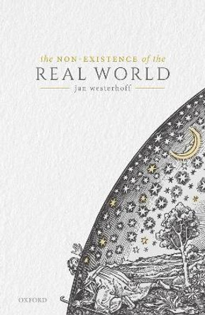 The Non-Existence of the Real World by Jan Westerhoff 9780198847915