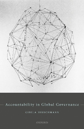 Accountability in Global Governance: Pluralist Accountability in Global Governance by Gisela Hirschmann 9780198861249