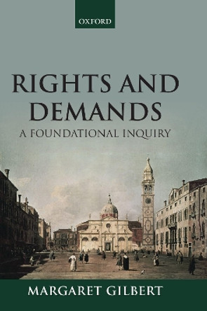 Rights and Demands: A Foundational Inquiry by Margaret Gilbert 9780198863892