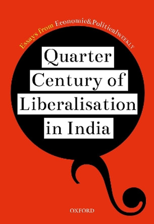 Quarter Century of Liberalization in India: Looking Back and Looking Ahead by Essays from EPW 9780199481071