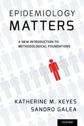 Epidemiology Matters: A New Introduction to Methodological Foundations by Katherine M. Keyes 9780199331246