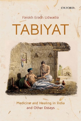 Tabiyat: Medicine and Healing in India by Farokh Erach Udwadia 9780199480159