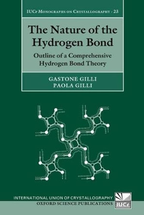 The Nature of the Hydrogen Bond: Outline of a Comprehensive Hydrogen Bond Theory by Gastone Gilli 9780199673476