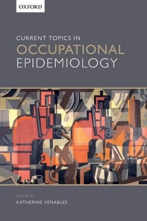 Current Topics in Occupational Epidemiology by Katherine M. Venables 9780199683901