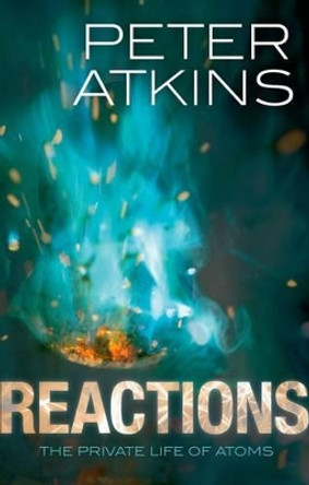 Reactions: The private life of atoms by Peter Atkins 9780199695126