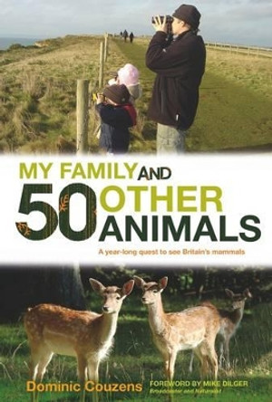 My Family and 50 Other Animals: A Year with Britain's Mammals by Dominic Couzens 9780233002781