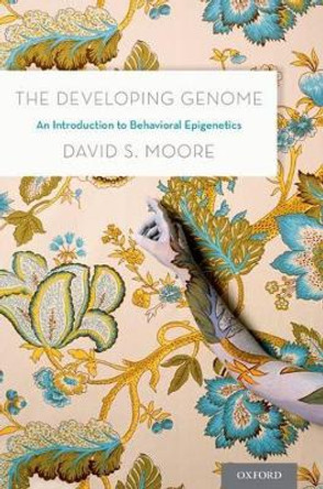 The Developing Genome: An Introduction to Behavioral Epigenetics by David S. Moore 9780199922345