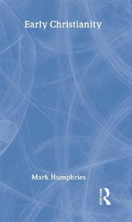 Early Christianity by Mark Humphries