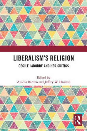 Liberalism's Religion: Cecile Laborde and Her Critics by Aurelia Bardon 9780367502683