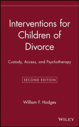 Interventions for Children of Divorce: Custody, Access, and Psychotherapy by William F. Hodges 9780471522553